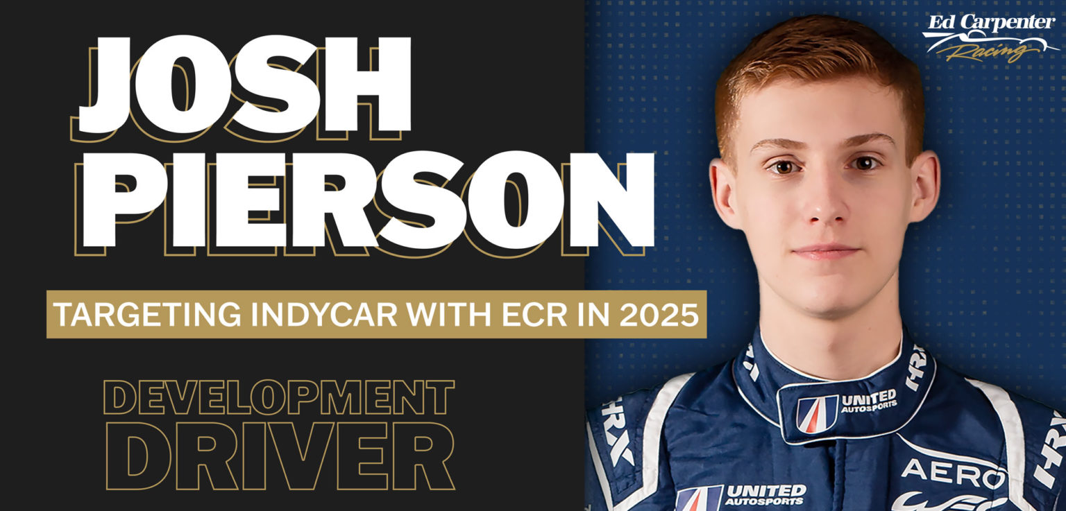 JOSH PIERSON NAMED AS FIRSTEVER ED CARPENTER RACING DEVELOPMENT DRIVER